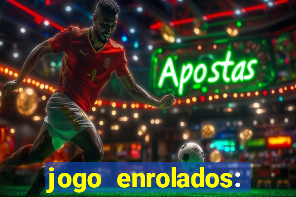 jogo enrolados: problema em dobro